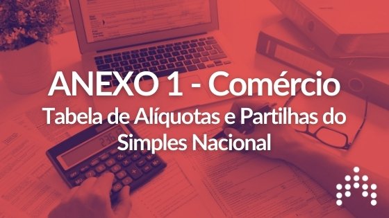 Anexo 1 – Tabela de Alíquotas e Partilhas do Simples Nacional