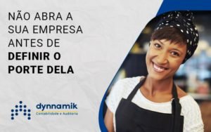 Nao Abra A Sua Empresa Antes De Definir O Porte Dela Blog (1) - Dynnamik Contabilidade e Auditoria