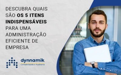 5 Itens Indispensáveis para uma administração de empresa eficiente